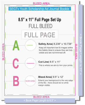 SEGTvYouthScholarshipAdJournalBooklet 8.5”x11”FullPageSetUp   FULLPAGE A SafetyArea|8.238”x10.738” B BleedArea|9.5”x12” C CutLine|8.5”x11” <BookPageLengthis11”> <BookPageLengthis8.5”>